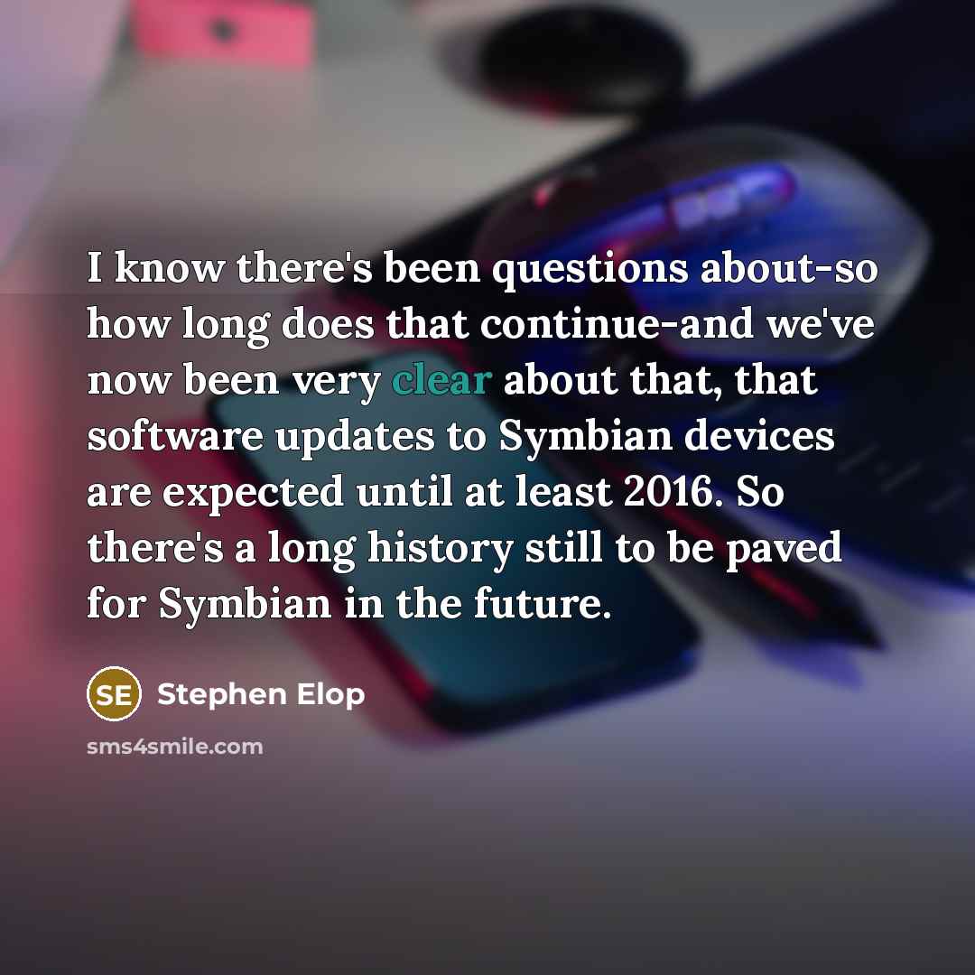 “I know there's been questions about-so how long does that…” quote by Stephen Elop