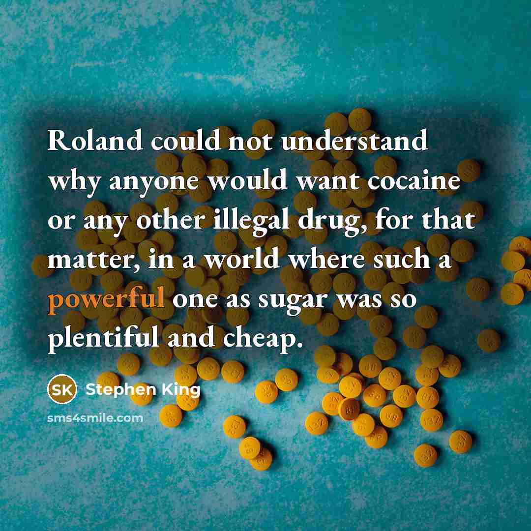 “Roland could not understand why anyone would want cocaine or…” quote by Stephen King