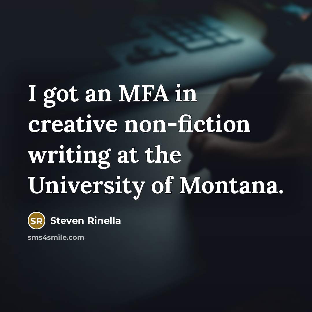 “I got an MFA in creative non-fiction writing at the…” quote by Steven Rinella