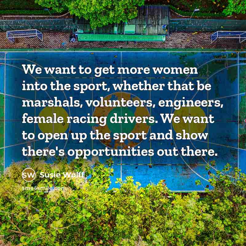 “We want to get more women into the sport, whether…” quote by Susie Wolff