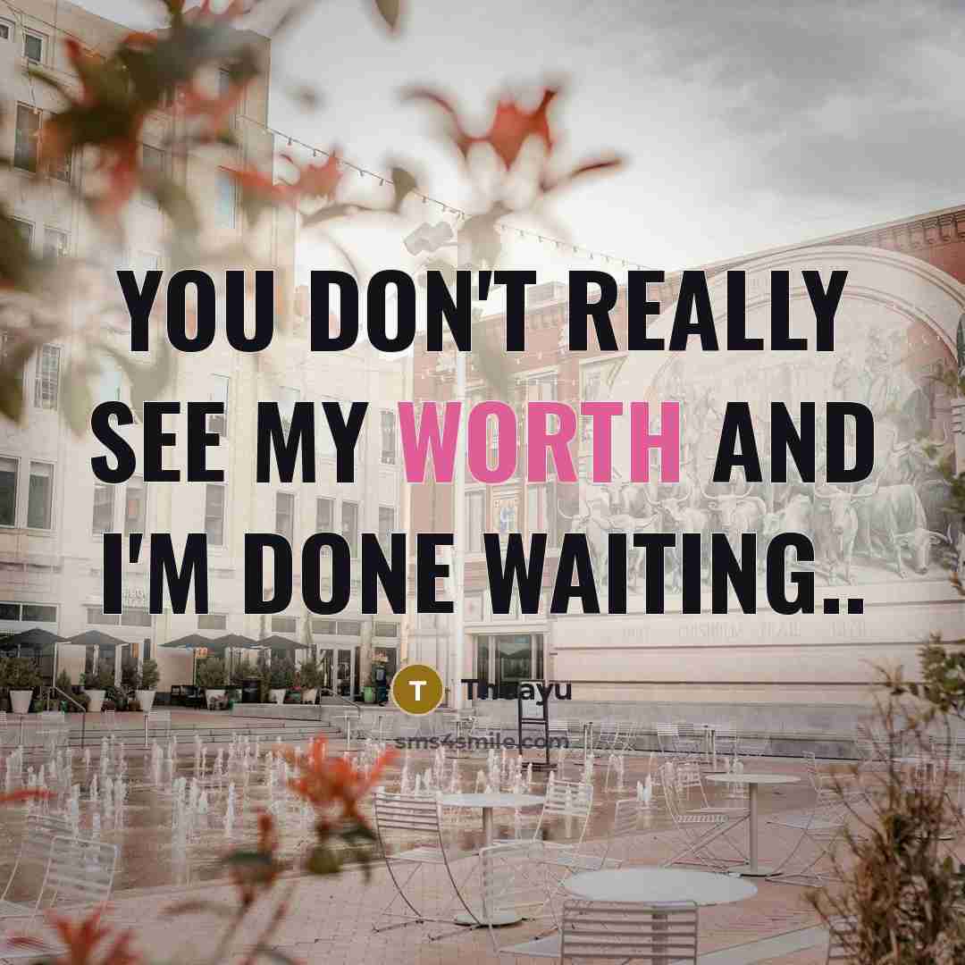 “You don't really see my worth and I'm done waiting..” quote by Theayu