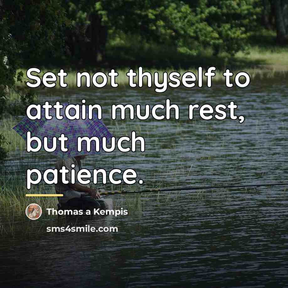 “Set not thyself to attain much rest, but much patience.…” quote by Thomas a Kempis