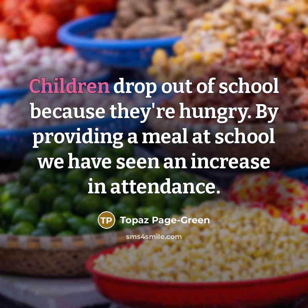 “Children drop out of school because they're hungry. By providing…” quote by Topaz Page-Green