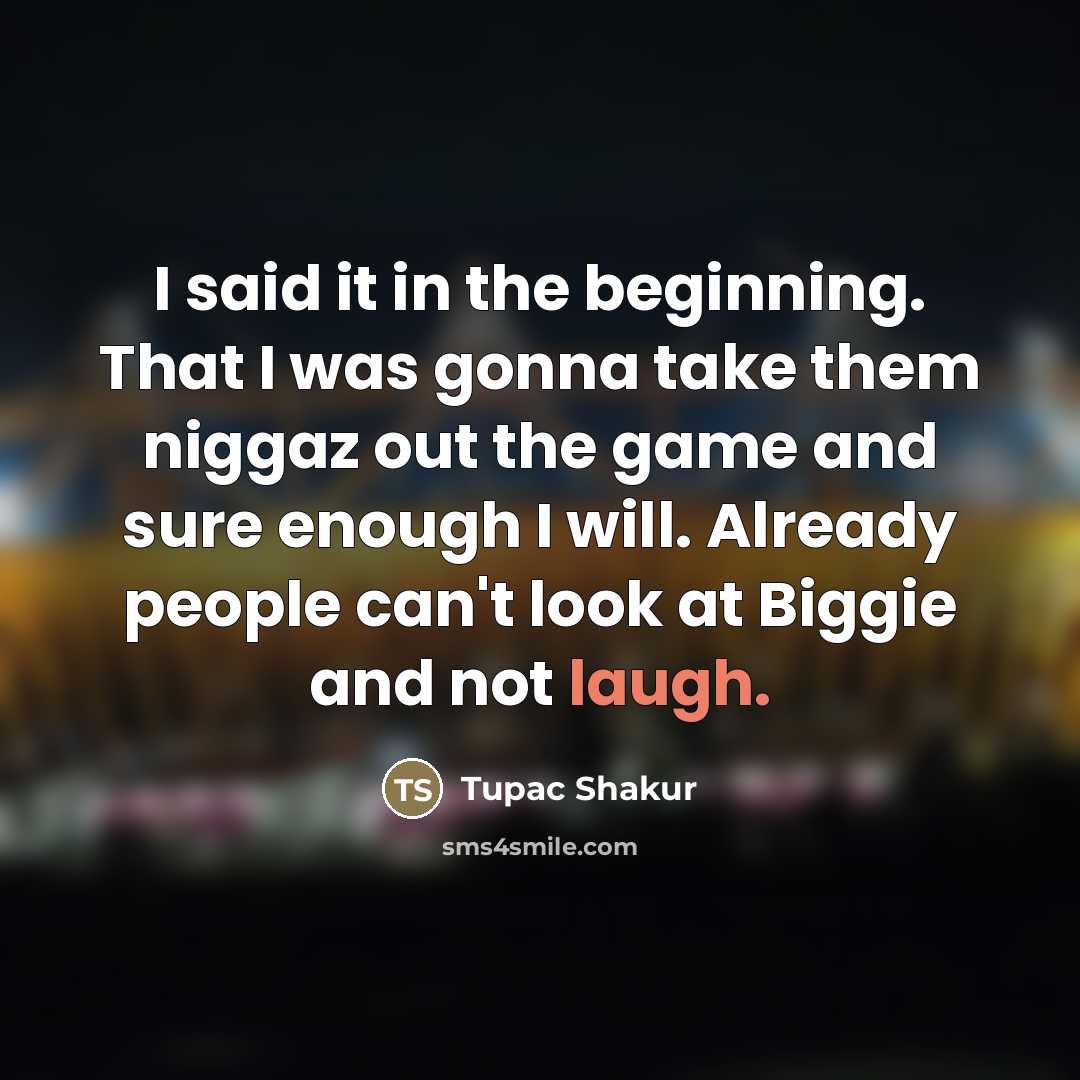 “I said it in the beginning. That I was gonna…” quote by Tupac Shakur