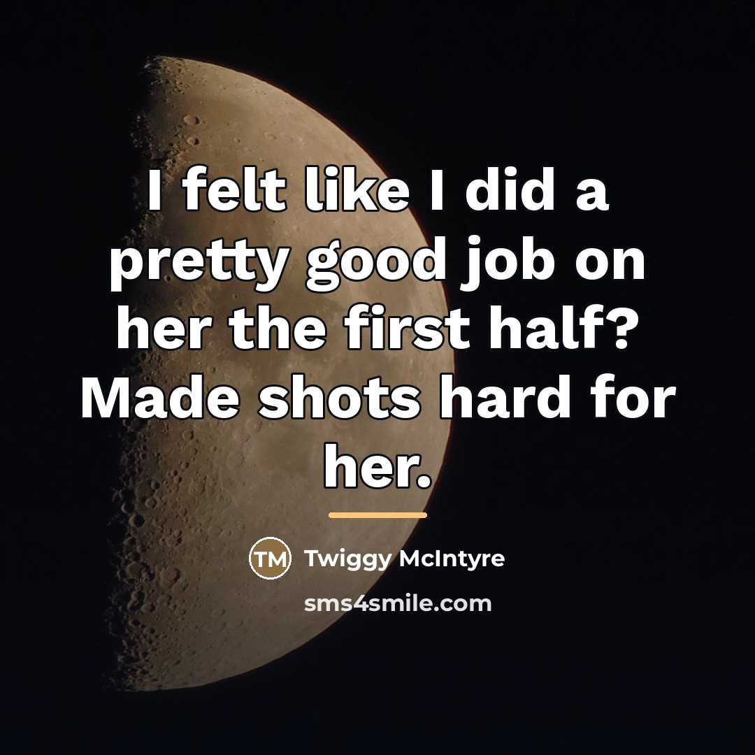 “I felt like I did a pretty good job on…” quote by Twiggy McIntyre