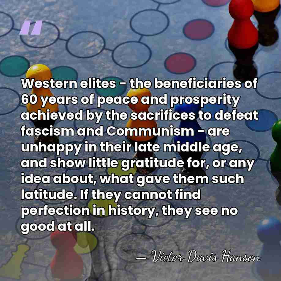 Western elites - the beneficiaries of 60 years of peace and prosperity&hellip; - Victor Davis Hanson