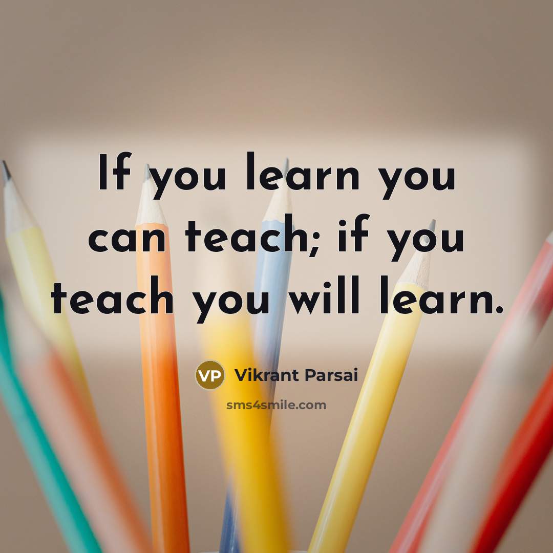 “If you learn you can teach; if you teach you…” quote by Vikrant Parsai