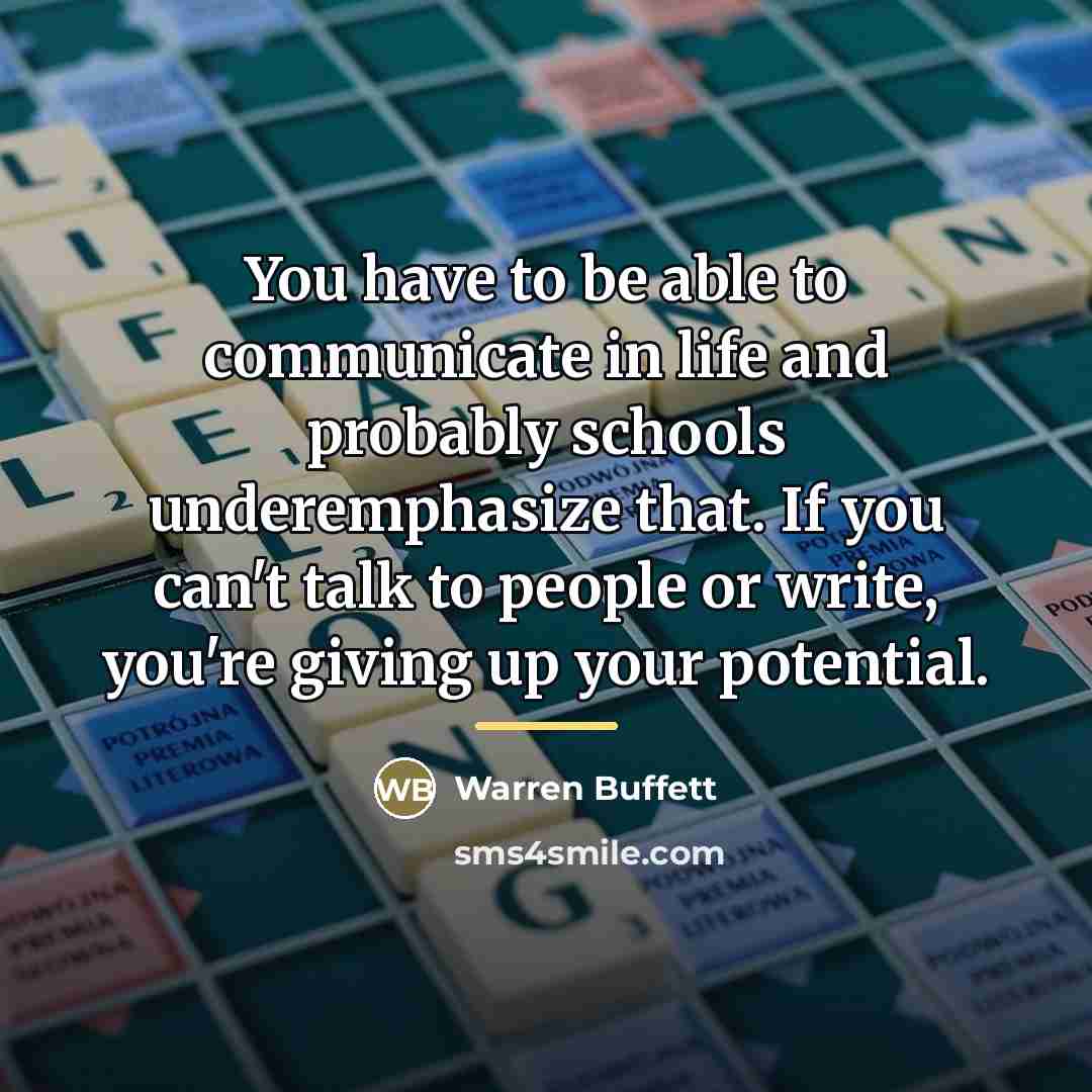 “You have to be able to communicate in life and…” quote by Warren Buffett