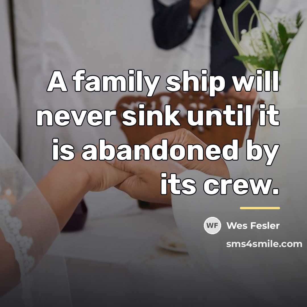 “A family ship will never sink until it is abandoned…” quote by Wes Fesler