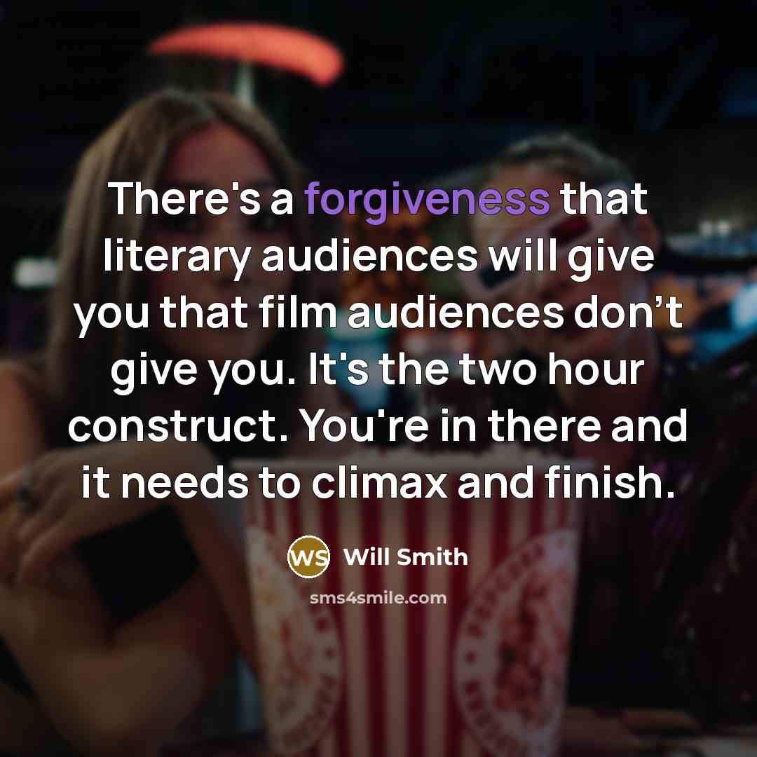 “There's a forgiveness that literary audiences will give you that…” quote by Will Smith