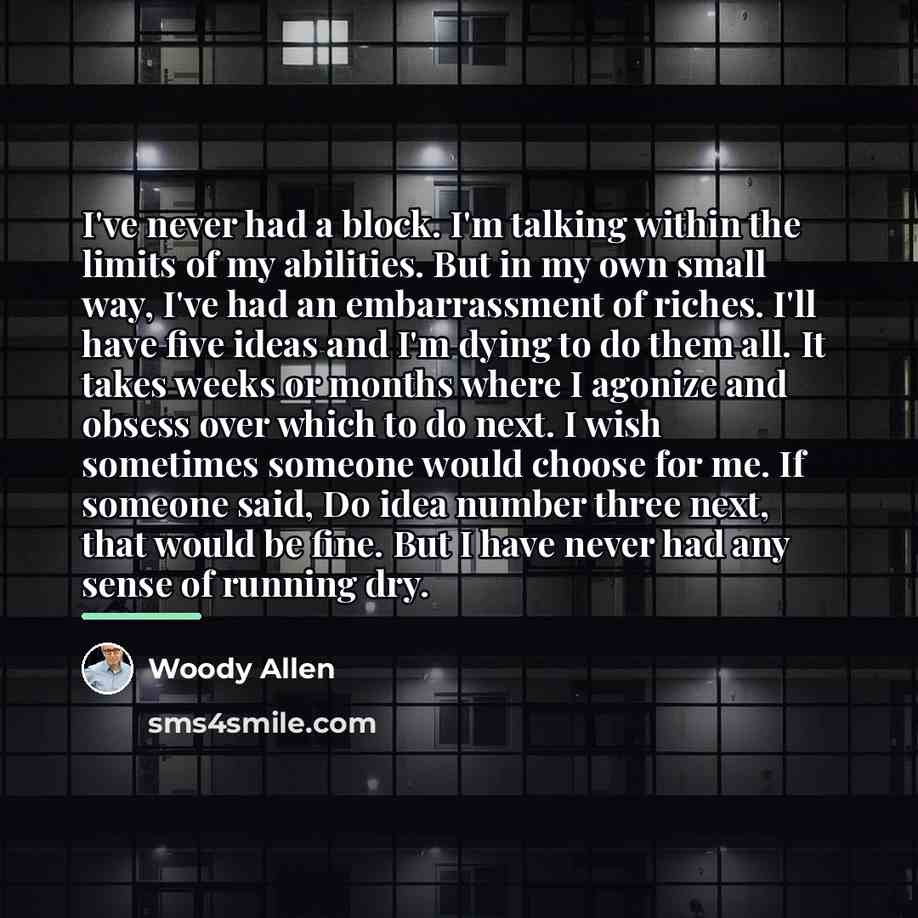 “I've never had a block. I'm talking within the limits…” quote by Woody Allen