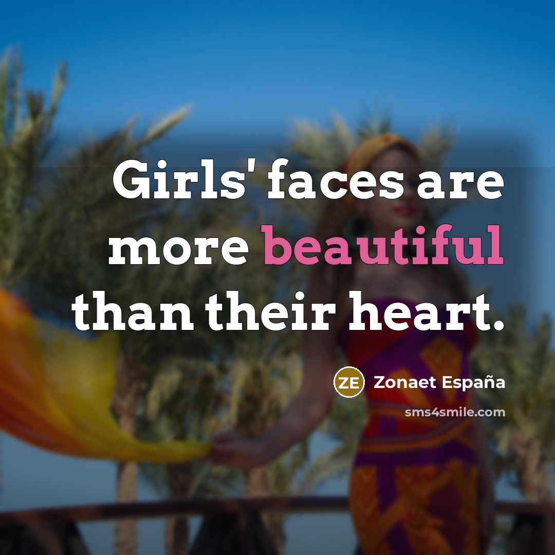 “Girls' faces are more beautiful than their heart.…” quote by Zonaet España