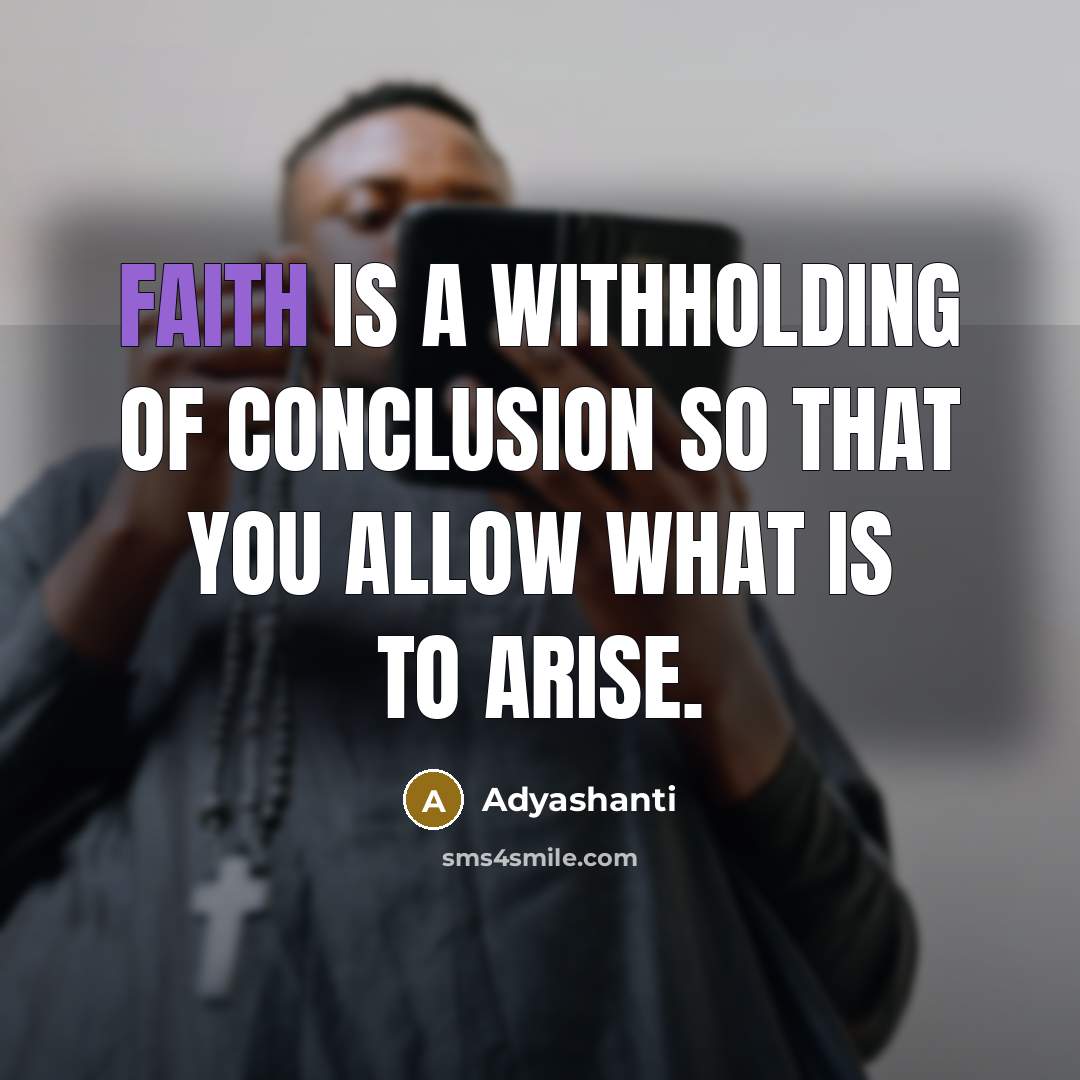 “Faith is a withholding of conclusion so that you allow…” quote by Adyashanti