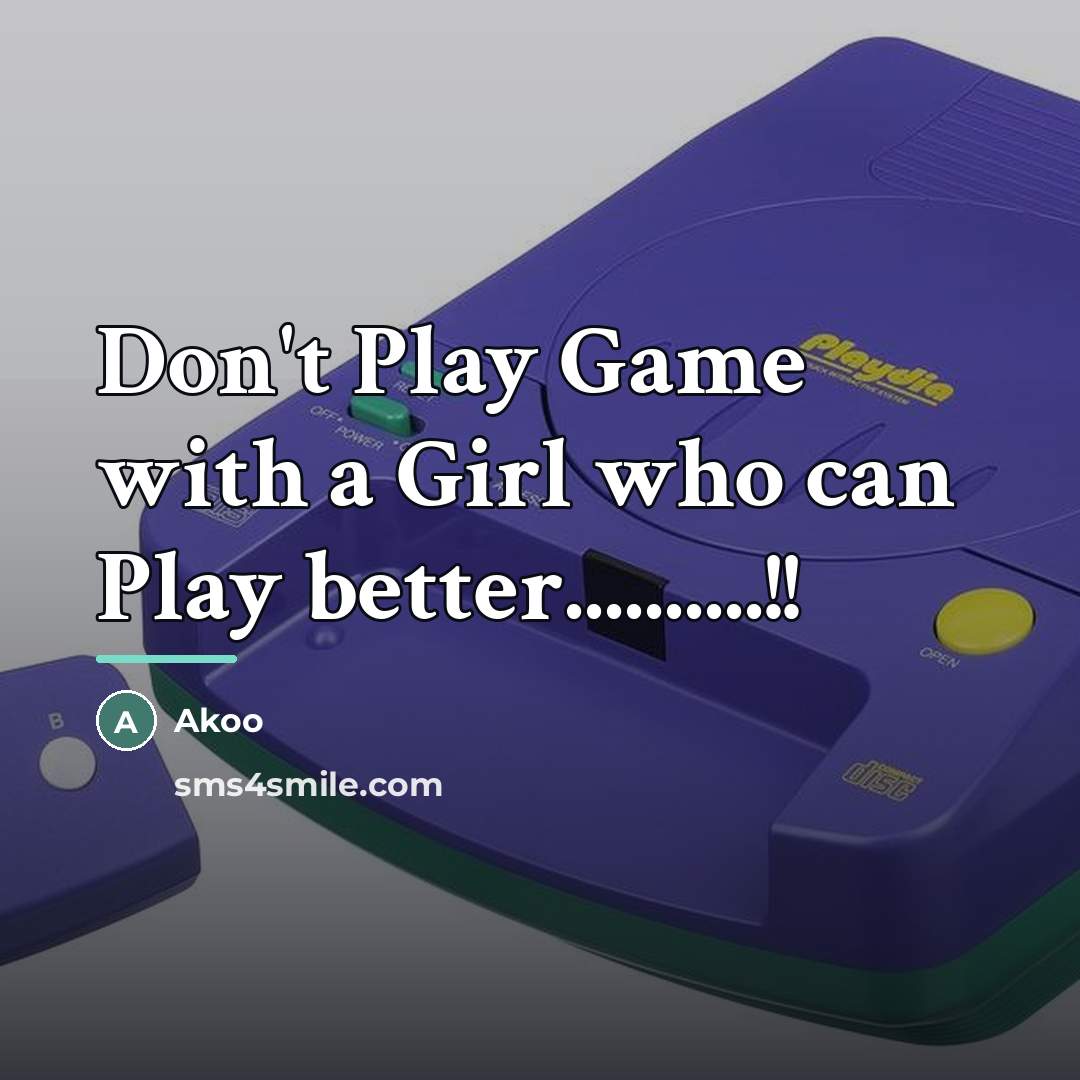 “Don't Play Game with a Girl who can Play better..........!!…” quote by Akoo