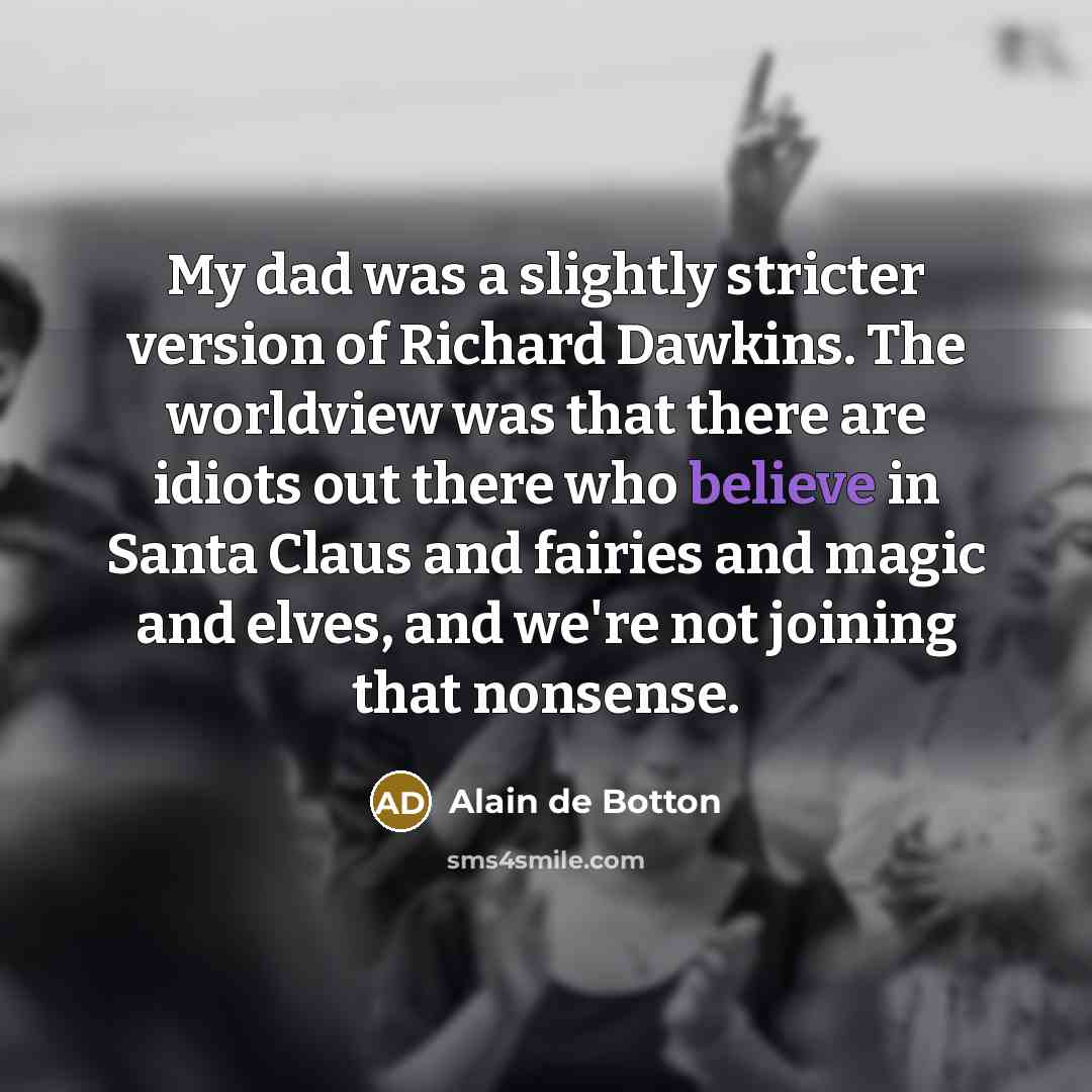 “My dad was a slightly stricter version of Richard Dawkins.…” quote by Alain de Botton