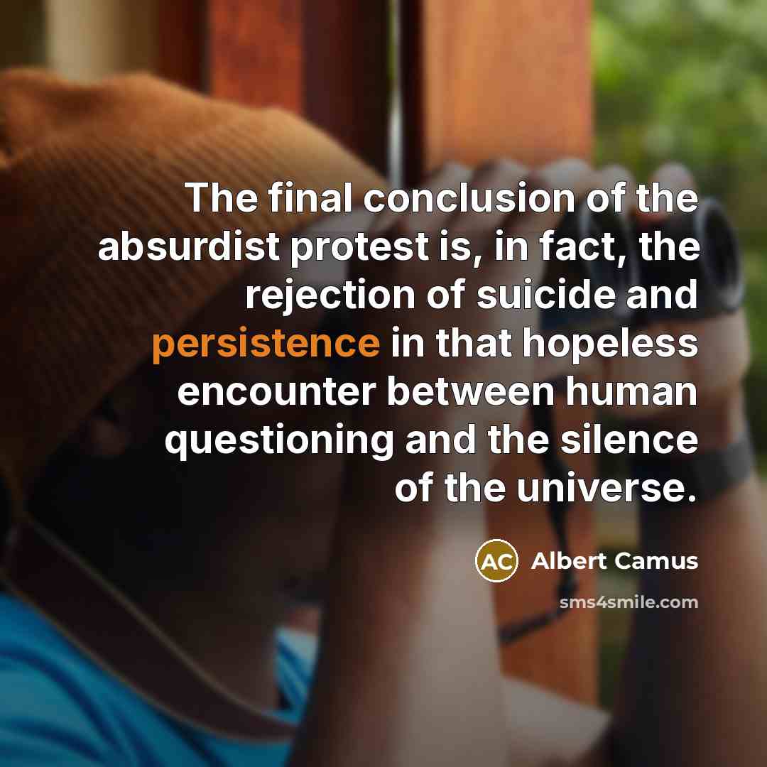 “The final conclusion of the absurdist protest is, in fact,…” quote by Albert Camus