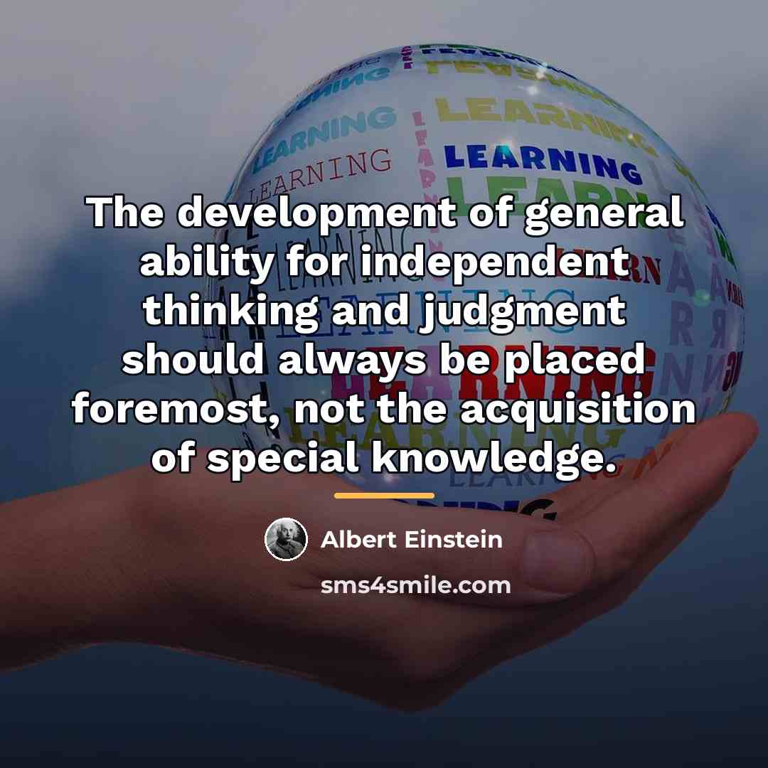 “The development of general ability for independent thinking and judgment…” quote by Albert Einstein