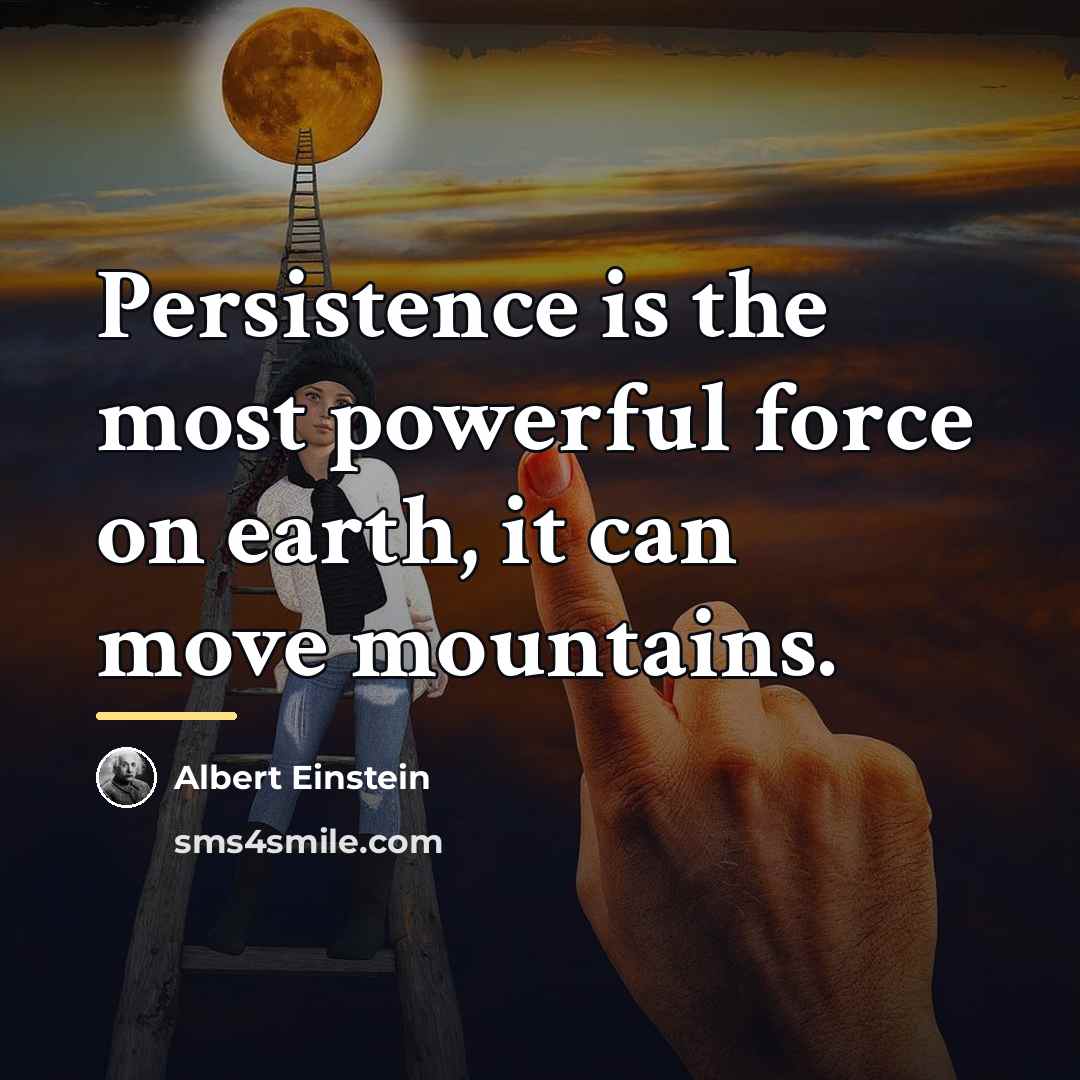 “Persistence is the most powerful force on earth, it can…” quote by Albert Einstein
