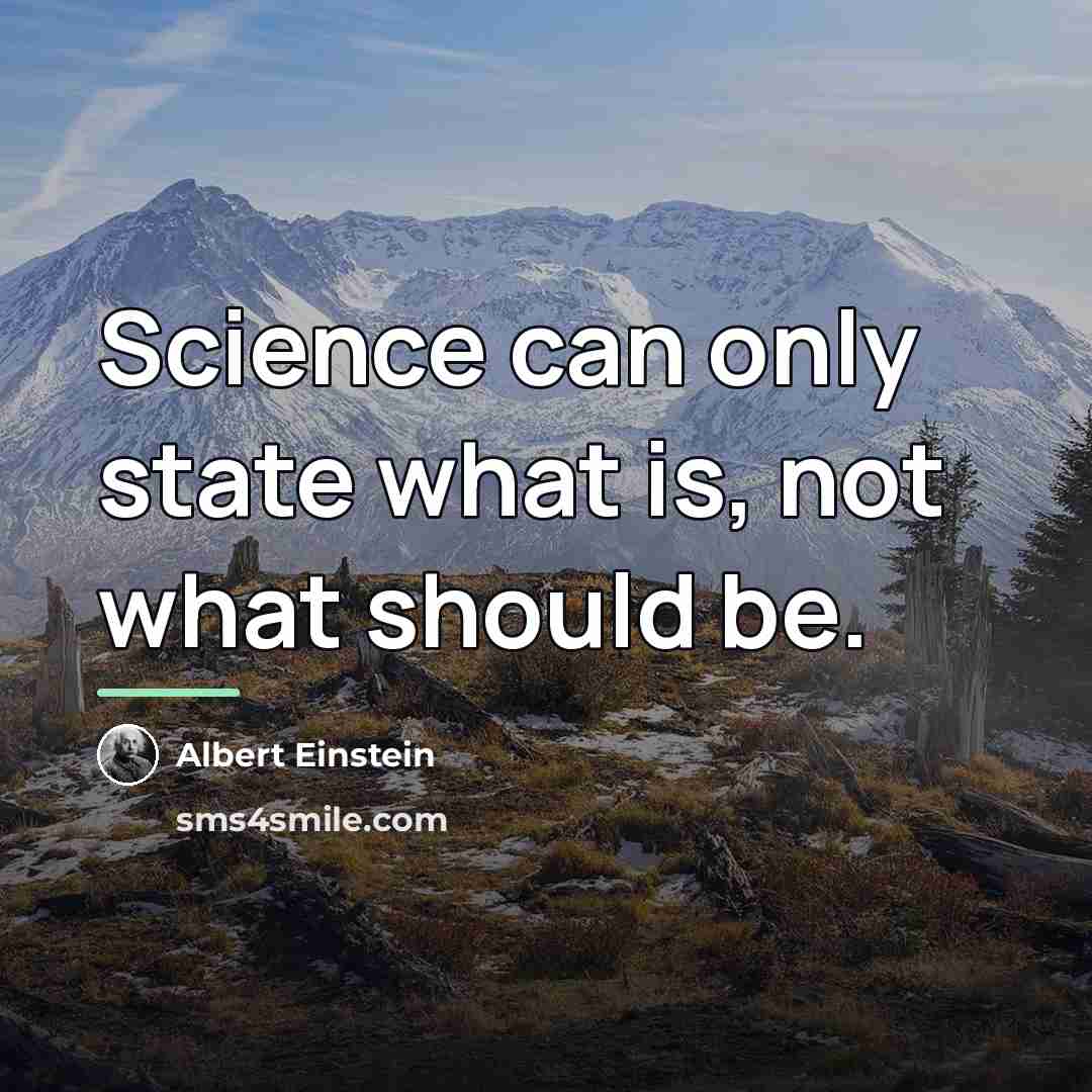 “Science can only state what is, not what should be.…” quote by Albert Einstein