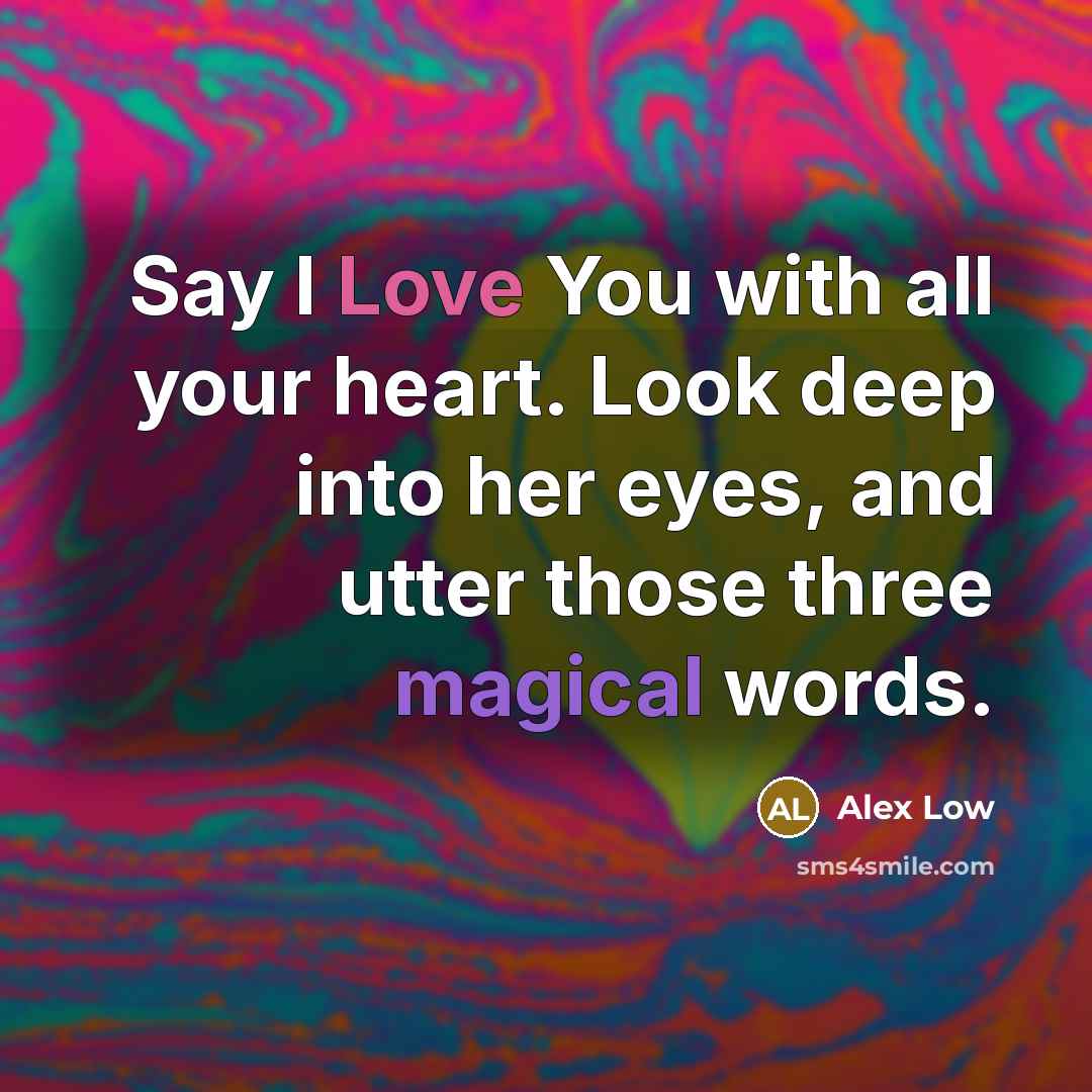 “Say I Love You with all your heart. Look deep…” quote by Alex Low