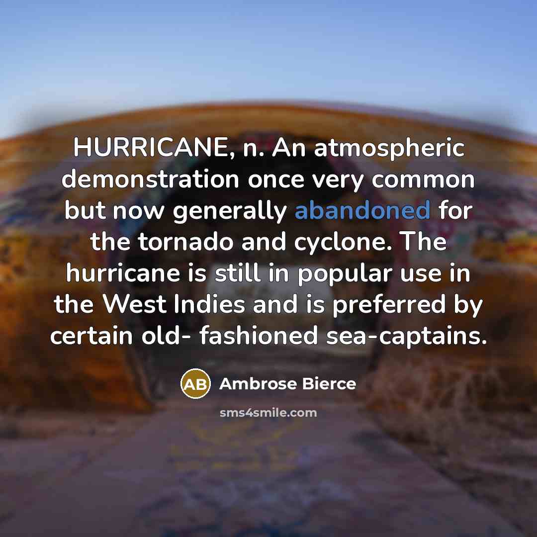 “HURRICANE, n. An atmospheric demonstration once very common but now…” quote by Ambrose Bierce