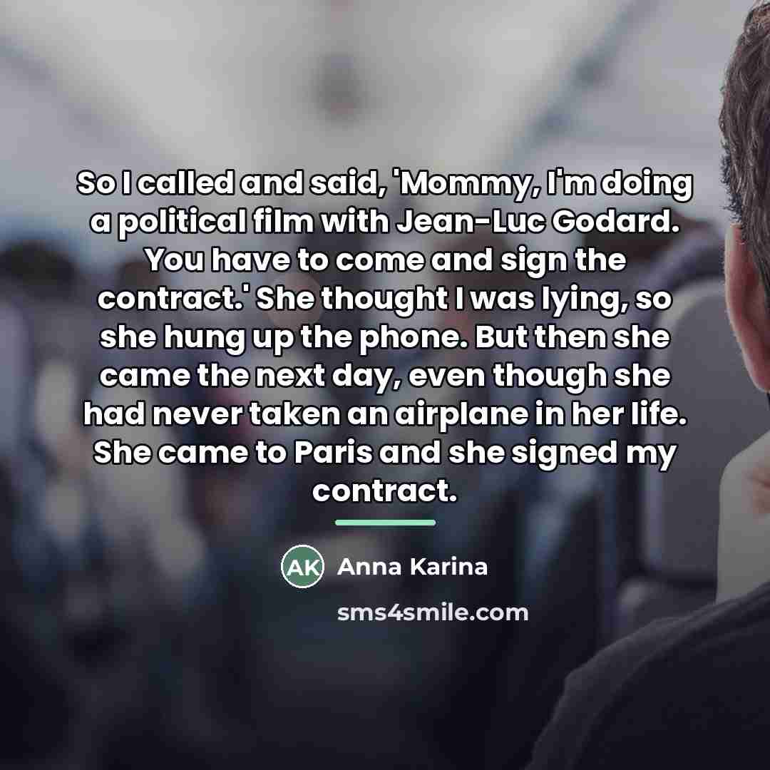“So I called and said, 'Mommy, I'm doing a political…” quote by Anna Karina
