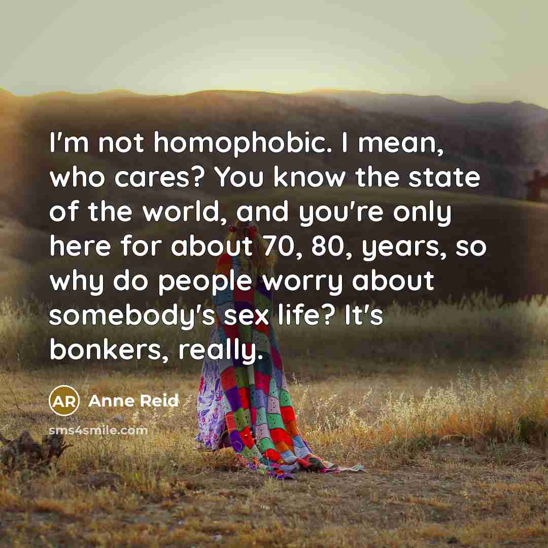 “I'm not homophobic. I mean, who cares? You know the…” quote by Anne Reid