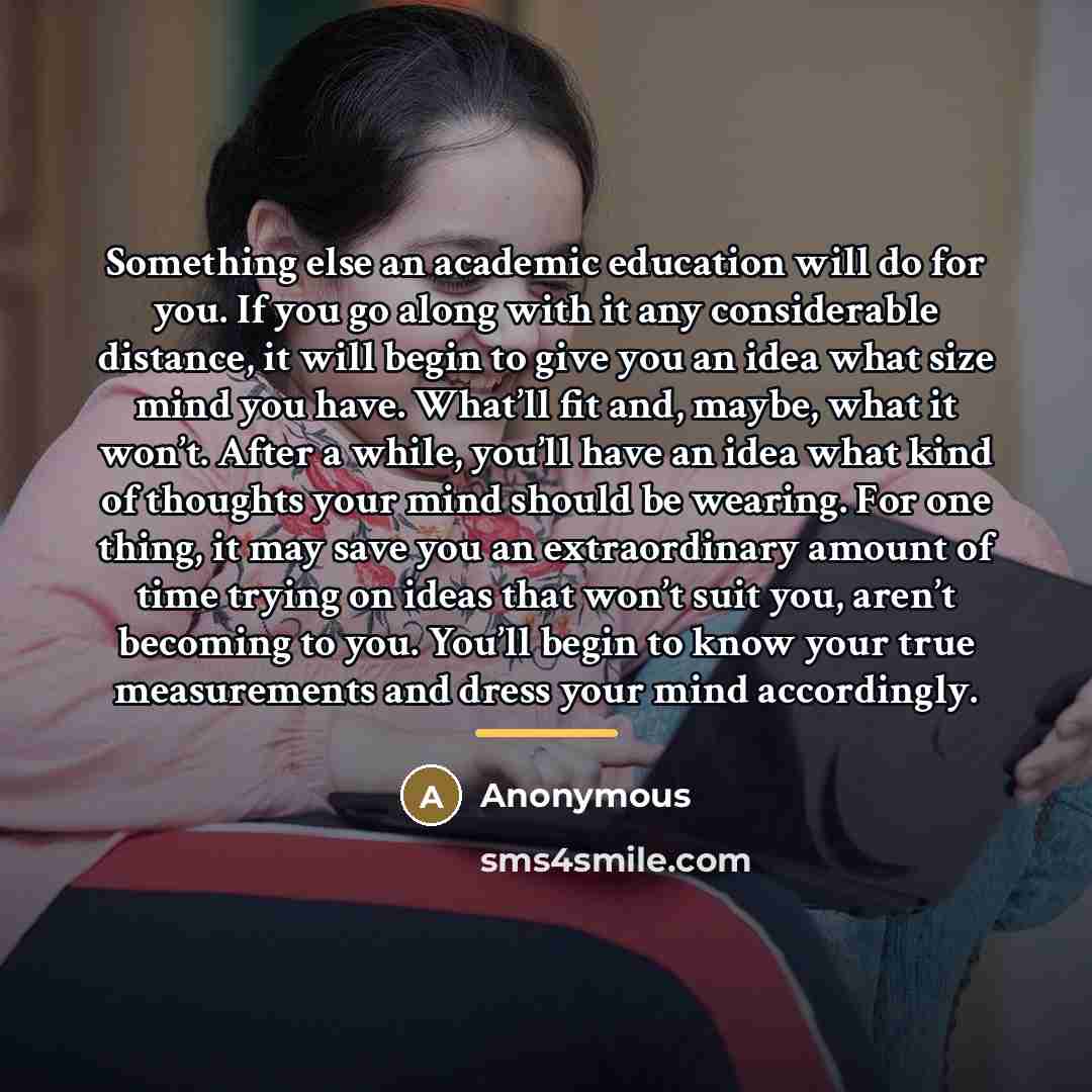 “Something else an academic education will do for you. If…” quote by Anonymous