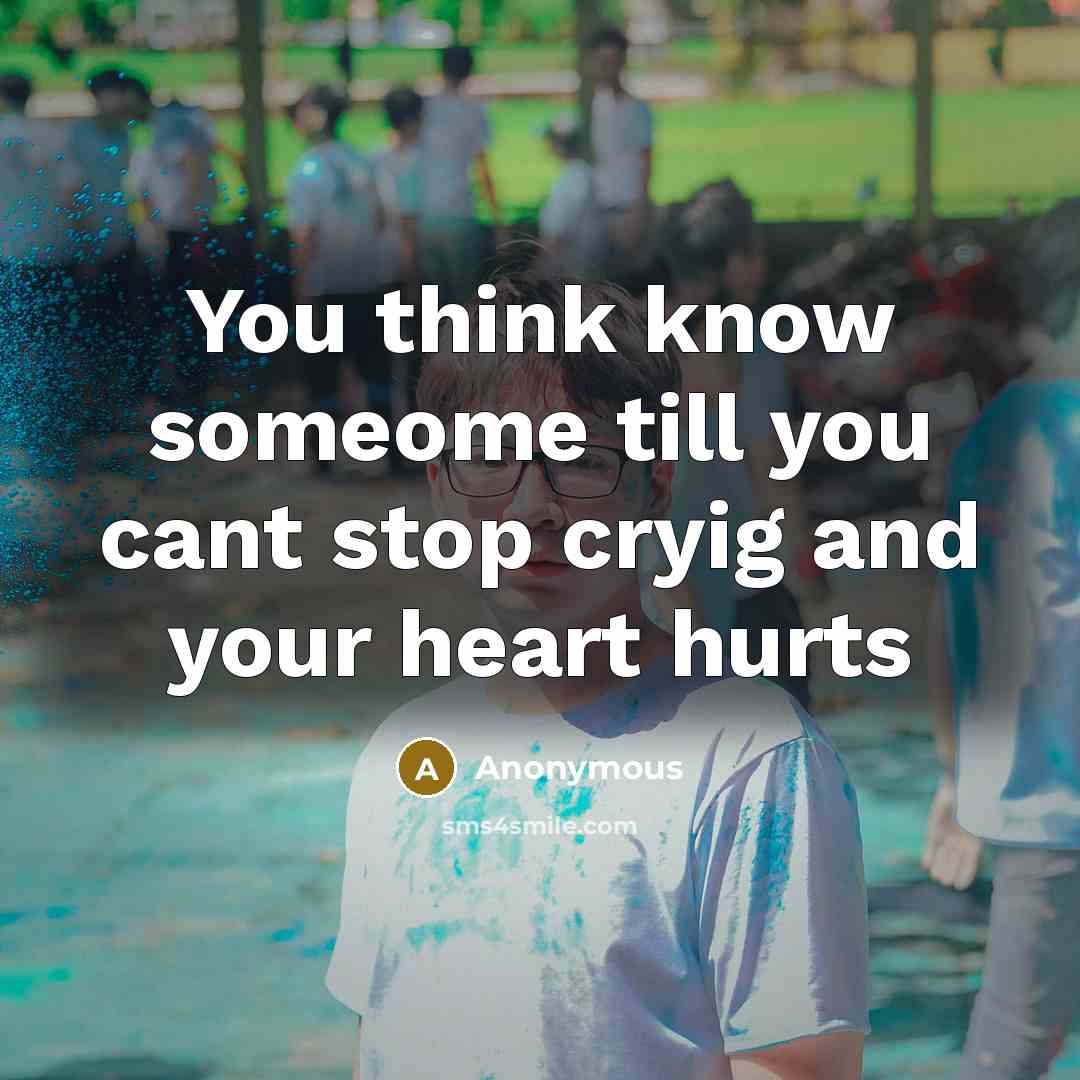 “You think know someome till you cant stop cryig and…” quote by Anonymous