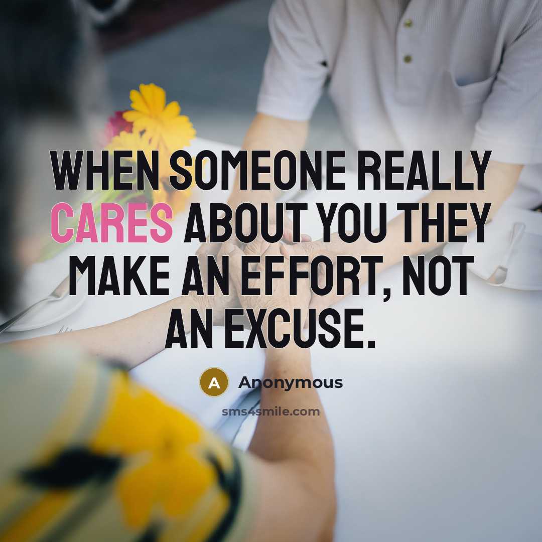 “When someone really cares about you they make an effort, not an excuse.” quote by Anonymous