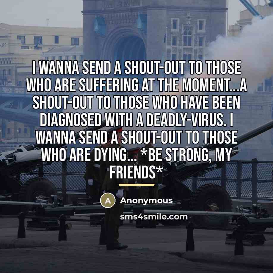 “I Wanna Send A Shout-Out To Those Who Are Suffering…” quote by Anonymous