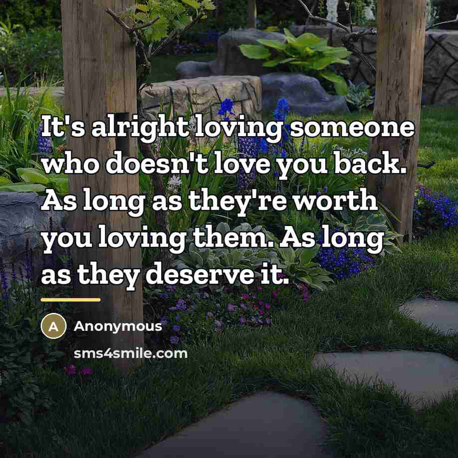 “It's alright loving someone who doesn't love you back. As…” quote by Anonymous