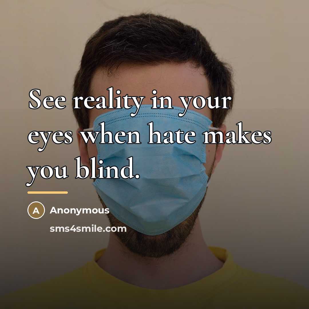 “See reality in your eyes when hate makes you blind.…” quote by Anonymous