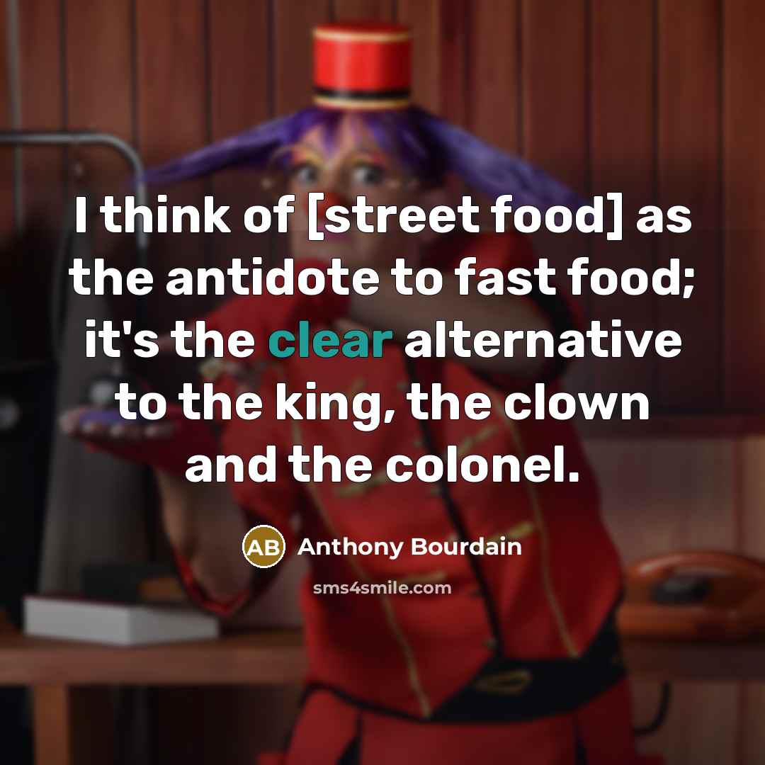 “I think of [street food] as the antidote to fast…” quote by Anthony Bourdain