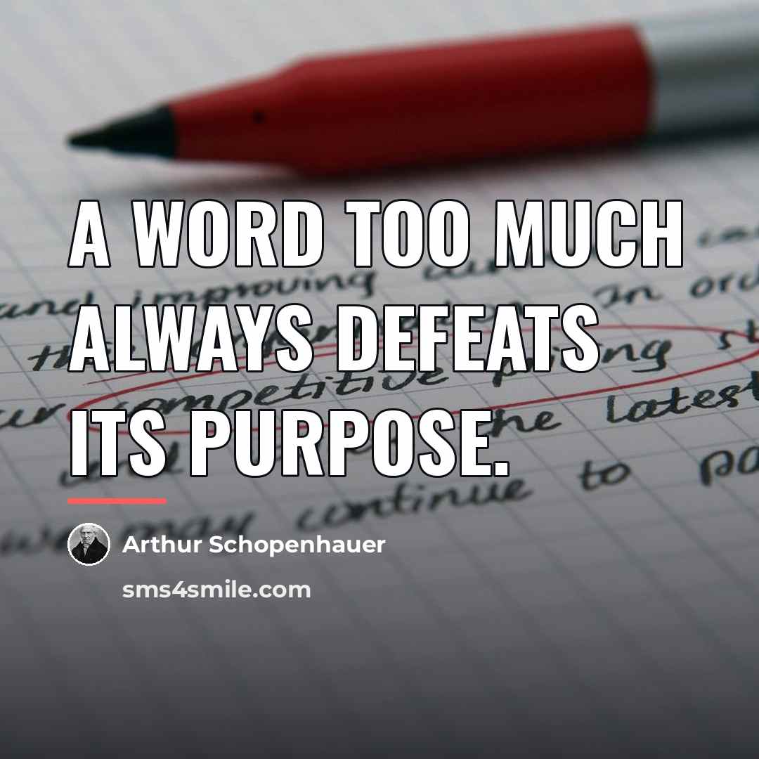 “A word too much always defeats its purpose.…” quote by Arthur Schopenhauer