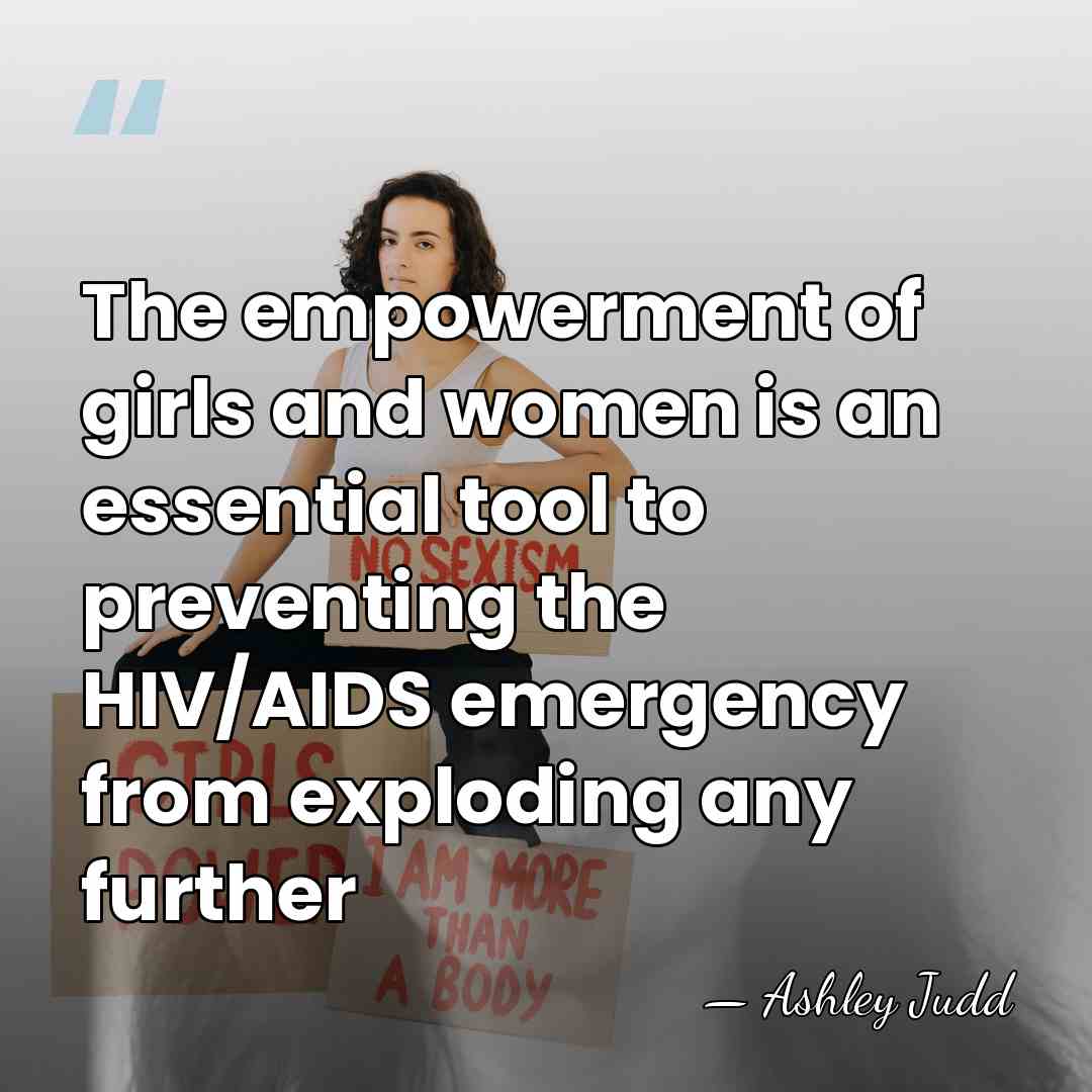 The empowerment of girls and women is an essential tool to preventing&hellip; - Ashley Judd