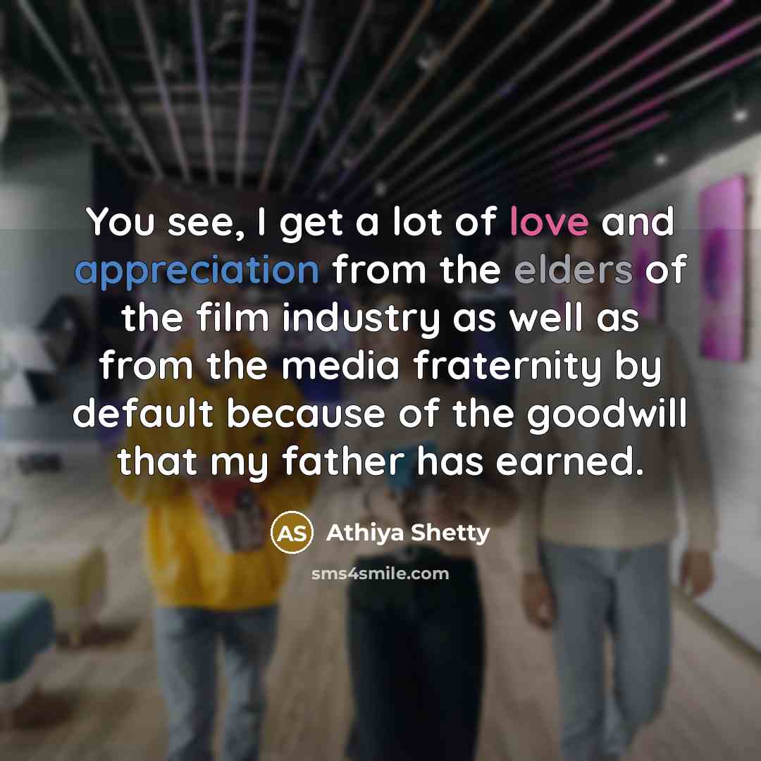 “You see, I get a lot of love and appreciation…” quote by Athiya Shetty