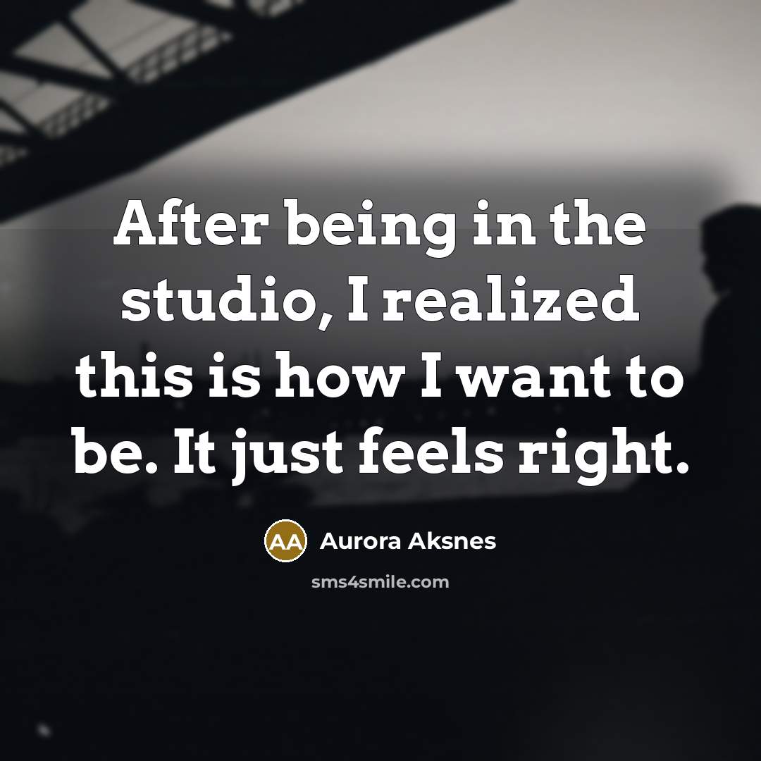 “After being in the studio, I realized this is how…” quote by Aurora Aksnes