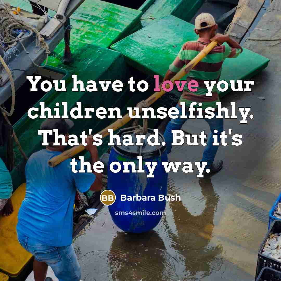 “You have to love your children unselfishly. That's hard. But…” quote by Barbara Bush