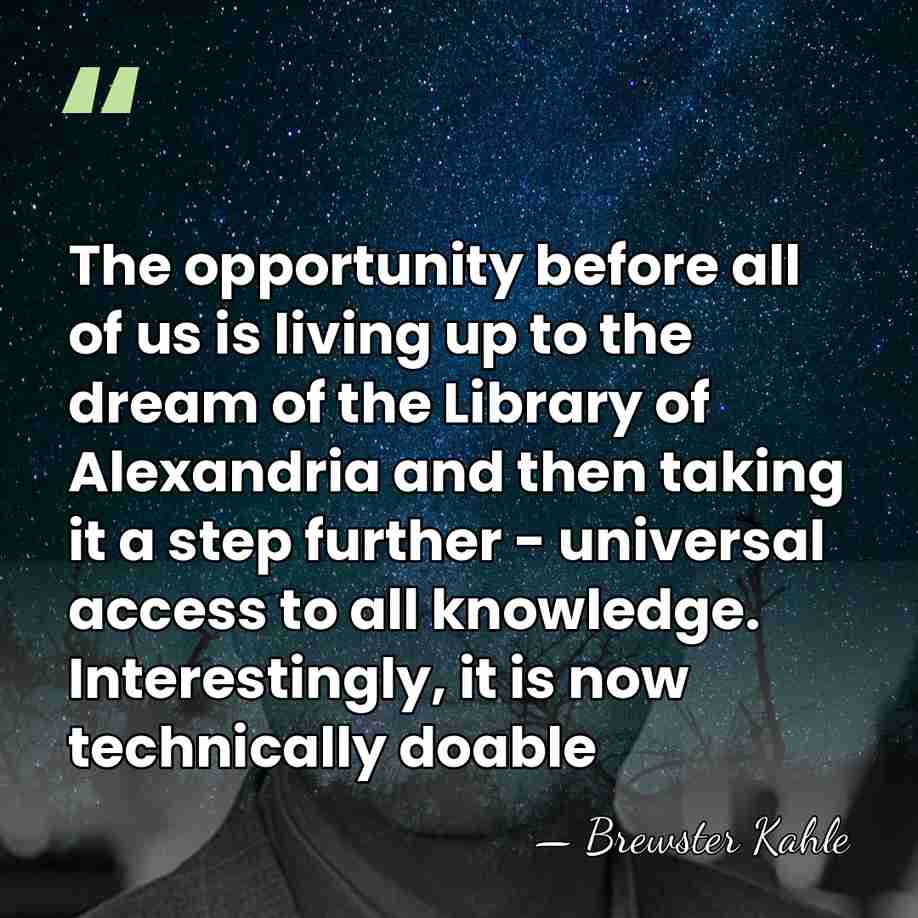 The opportunity before all of us is living up to the dream&hellip; - Brewster Kahle