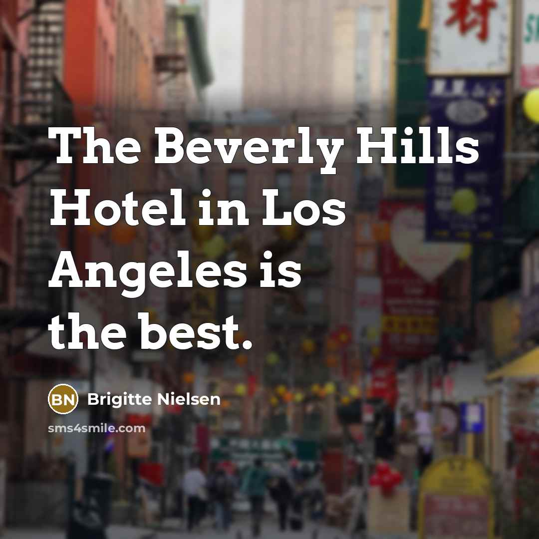 “The Beverly Hills Hotel in Los Angeles is the best.…” quote by Brigitte Nielsen