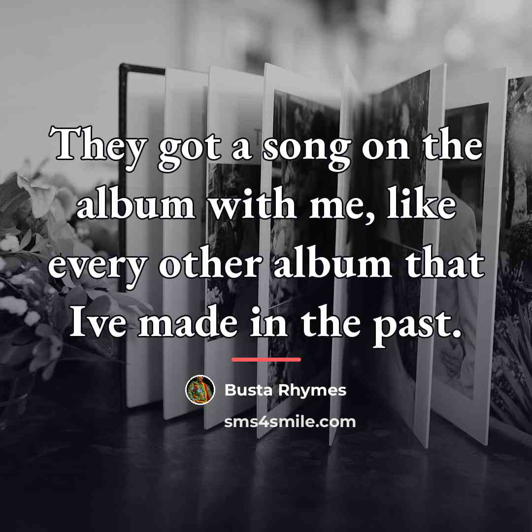 “They got a song on the album with me, like…” quote by Busta Rhymes