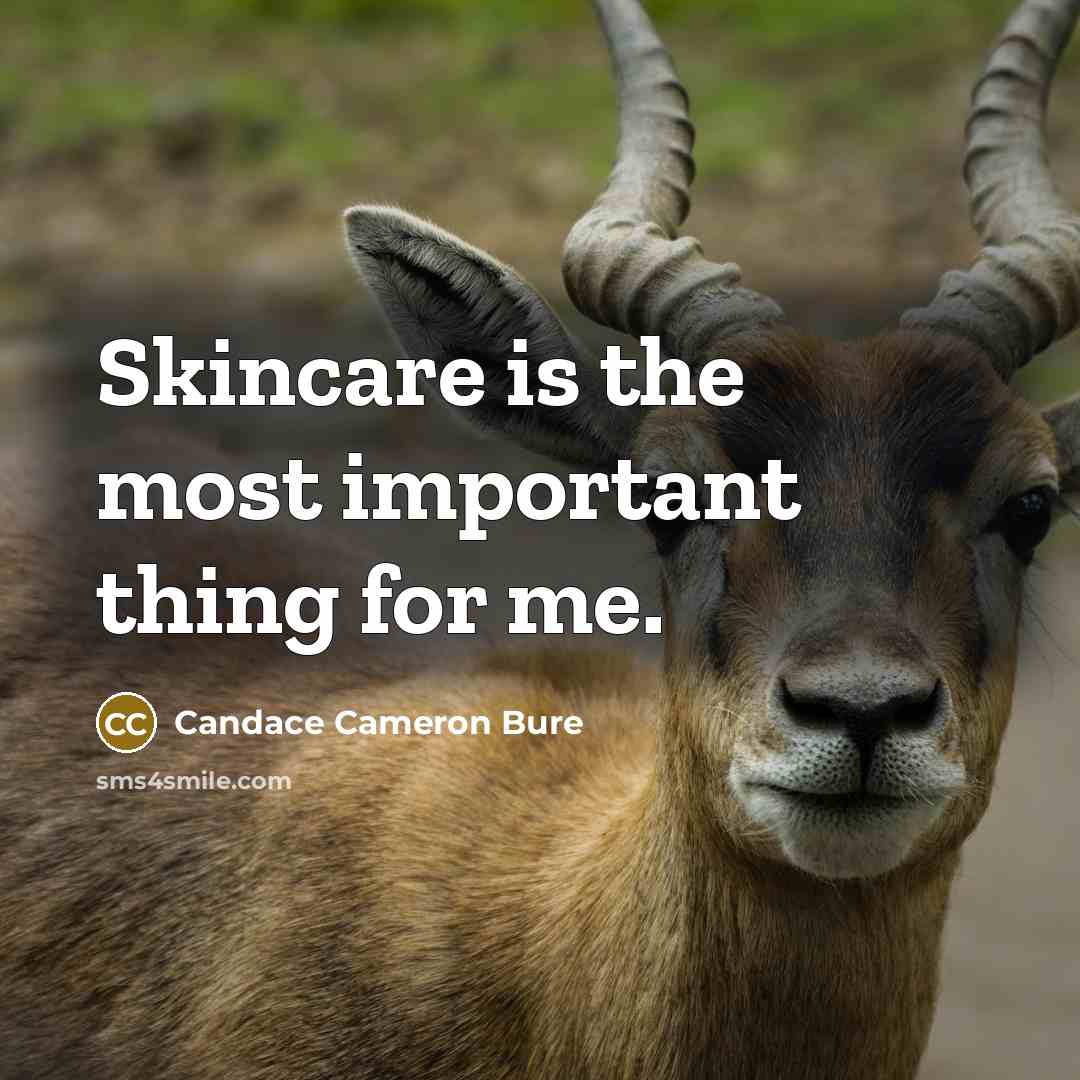 “Skincare is the most important thing for me.…” quote by Candace Cameron Bure