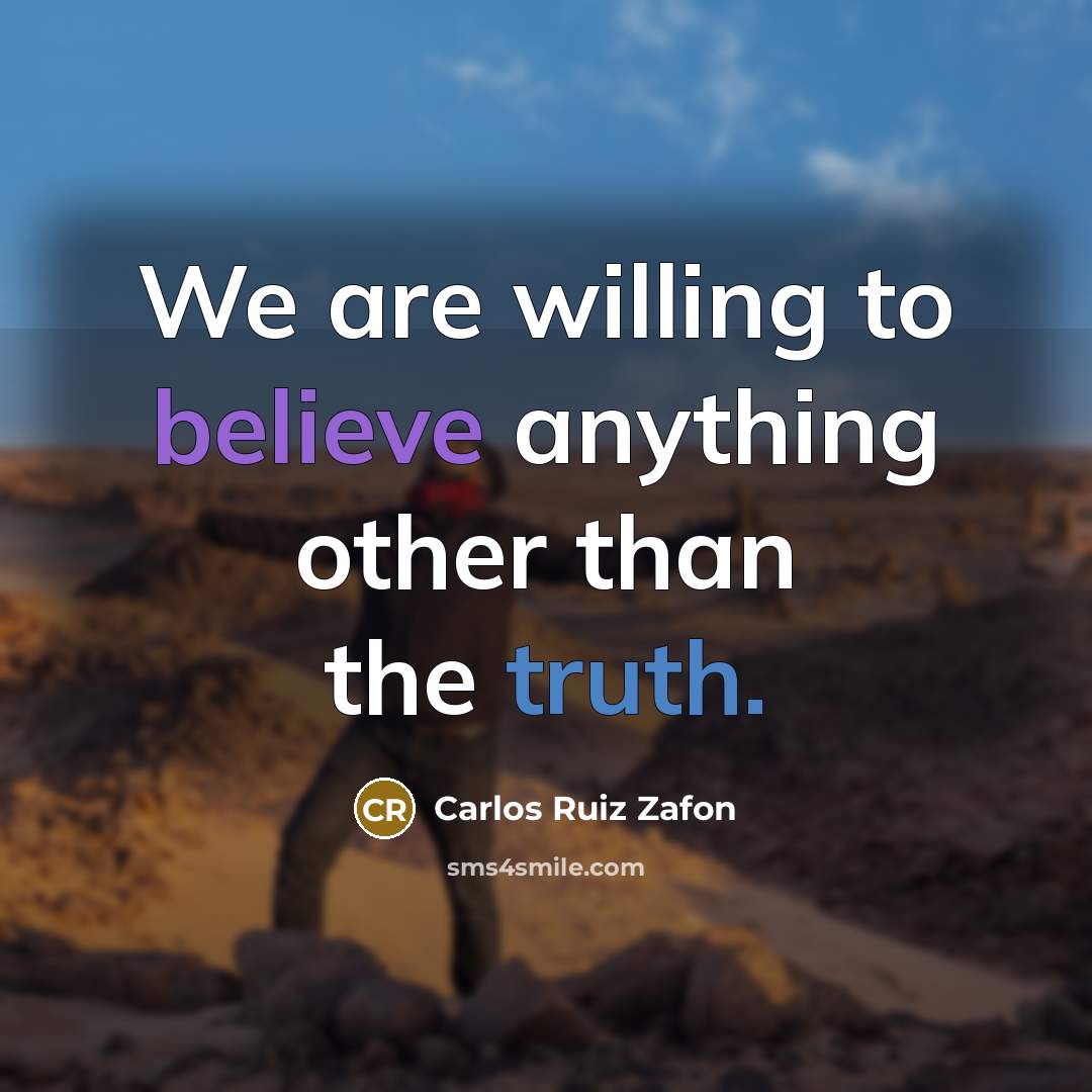 “We are willing to believe anything other than the truth.…” quote by Carlos Ruiz Zafon
