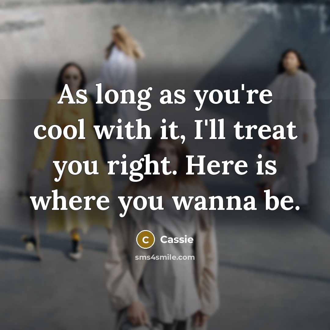 “As long as you're cool with it, I'll treat you…” quote by Cassie