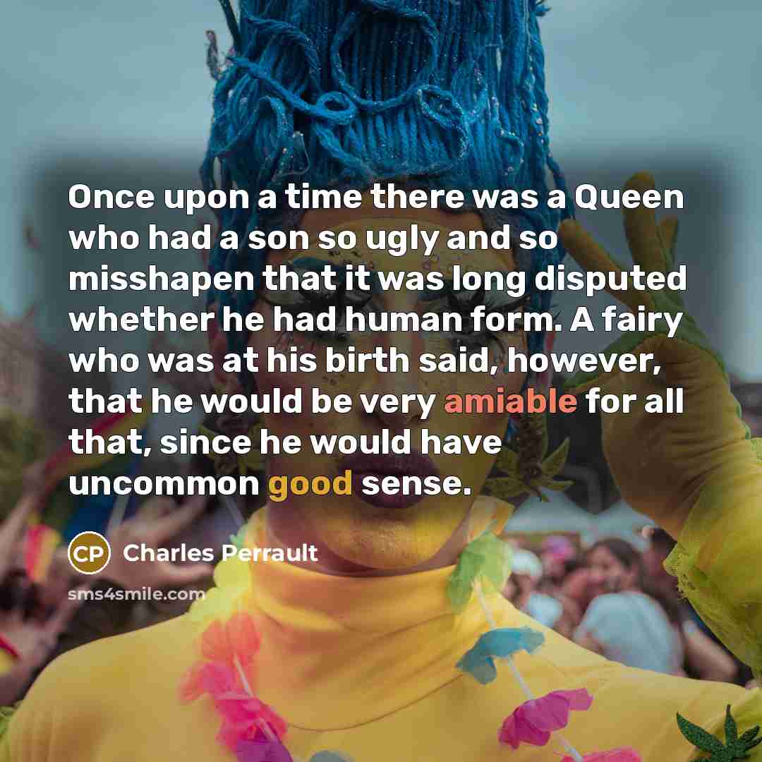 “Once upon a time there was a Queen who had…” quote by Charles Perrault