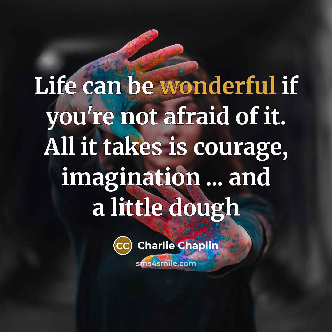 “Life can be wonderful if you're not afraid of it.…” quote by Charlie Chaplin