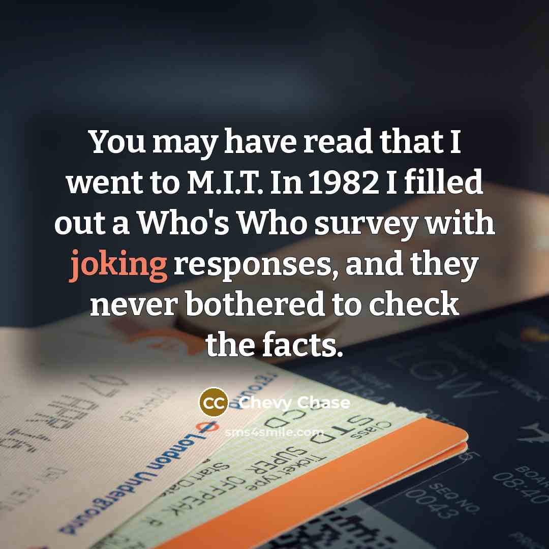 “You may have read that I went to M.I.T. In…” quote by Chevy Chase