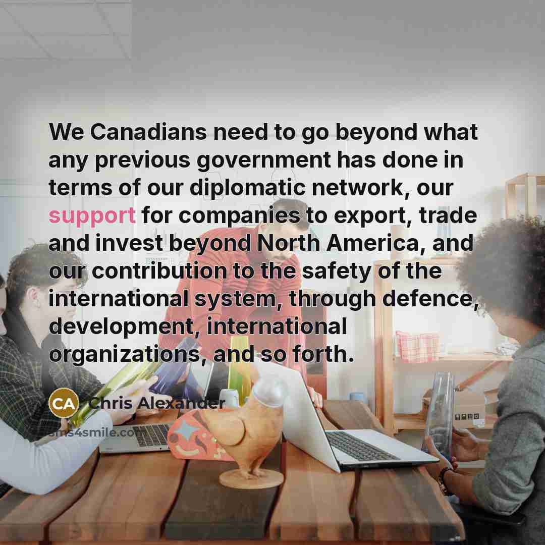 “We Canadians need to go beyond what any previous government…” quote by Chris Alexander