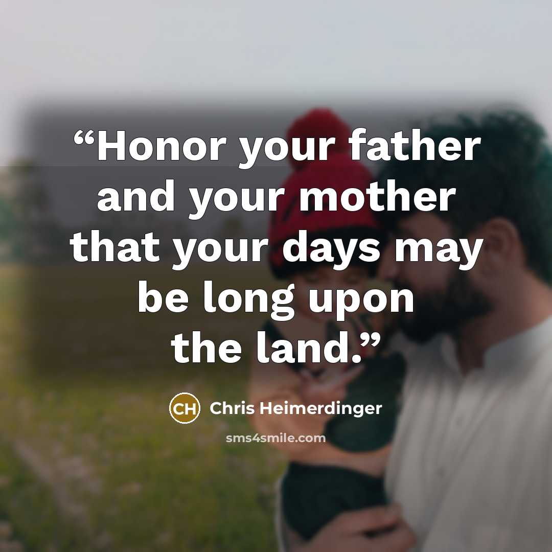 “Honor your father and your mother that your days may be long upon the land.” quote by Chris Heimerdinger